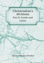 Christendom's divisions Part II. Greeks and Latins
