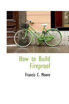 How to Build Fireproof