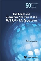World Scientific Studies In International Economics 50 - Legal And Economic Analysis Of The Wto/fta System, The