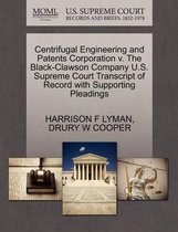 Centrifugal Engineering and Patents Corporation V. the Black-Clawson Company U.S. Supreme Court Transcript of Record with Supporting Pleadings