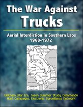 The War Against Trucks: Aerial Interdiction in Southern Laos, 1968-1972 - Vietnam War Era, Jason Summer Study, Commando Hunt Campaigns, Electronic Surveillance Network