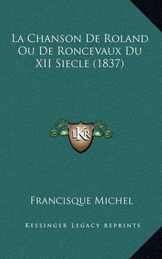 La Chanson de Roland Ou de Roncevaux Du XII Siecle (1837)