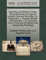 Bee Ray and Nathan Forbes, Doing Business as Superior Uniform Cap and Shirt Mfg. Co., Petitioners, V. Chester Bowles, Administrator. U.S. Supreme Court Transcript of Record with Supporting Pl