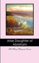 Arise Daughter of Abraham