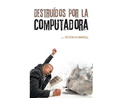 Destruídos por la computadora