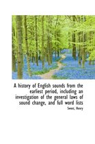 A History of English Sounds from the Earliest Period, Including an Investigation of the General Laws