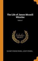 The Life of James McNeill Whistler; Volume 1