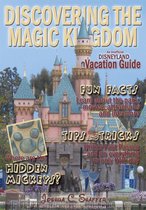Discovering the Magic Kingdom: an Unofficial Disneyland Vacation Guide