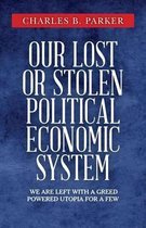 Our Lost or Stolen Political Economic System