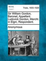 Sir William Gordon, Baronet, Appellant. Ludovick Gordon, Mercht. in Elgin, Respondent.