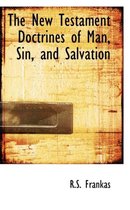 The New Testament Doctrines of Man, Sin, and Salvation