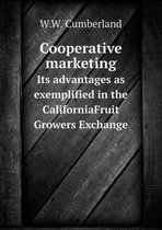 Cooperative marketing Its advantages as exemplified in the CaliforniaFruit Growers Exchange