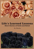 Life's Learned Lessons Short Stories of Faith and Belief