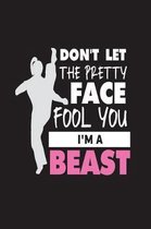 Don't Let the Pretty Face Fool You I'm a Beast