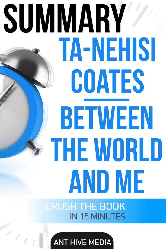 Bol Com Ta Nehisi Coates Between The World And Me Summary Ebook Ant Hive Media Bol Com Ta Nehisi Coates Between The World And Me Summary Ebook Ant Hive Media
