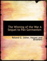 The Winning of the War a Sequel to Pan Germanism