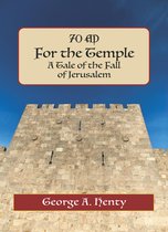 FOR THE TEMPLE: A Tale of the Fall of Jerusalem