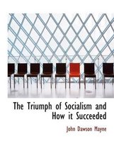 The Triumph of Socialism and How It Succeeded