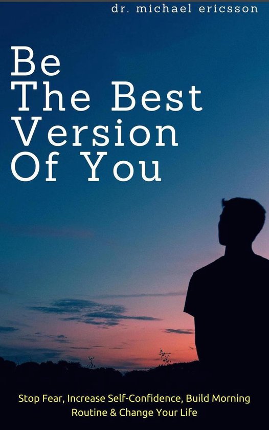 Be The Best Version of You: Stop Fear, Increase Self-Confide ... - cover