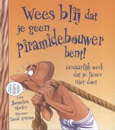 Wees blij dat... - Wees blij dat je geen piramidebouwer bent!