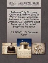 Anderson Tully Company, Owner of 8 Acres of Land in Warren County, Mississippi, Petitioner, V. United States of America. U.S. Supreme Court Transcript of Record with Supporting Pleadings