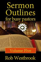 Sermon Outlines for Busy Pastors 5 - Sermon Outlines for Busy Pastors: Volume 5