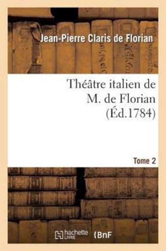 Th��tre Italien de M. de Florian.Tome 2