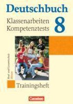 Deutschbuch 8. Schuljahr. Klassenarbeiten, Kompetenztests. Trainingsheft mit Lösungen. Hessen