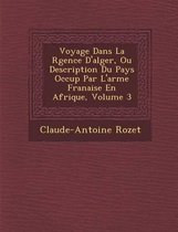 Voyage Dans La R Gence D'Alger, Ou Description Du Pays Occup Par L'Arm E Fran Aise En Afrique, Volume 3