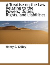 A Treatise on the Law Relating to the Powers, Duties, Rights, and Liabilities