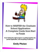How to Master the Graduate School Application: A Complete Guide from Start to Finish