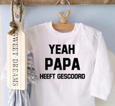 Shirtje Yeah papa heeft gescoord! | Lange of korte mouw | wit | maat 56-110 vaderdag