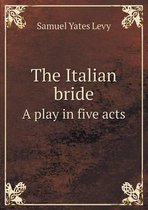 The Italian bride A play in five acts