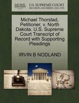 Michael Thorstad, Petitioner, V. North Dakota. U.S. Supreme Court Transcript of Record with Supporting Pleadings