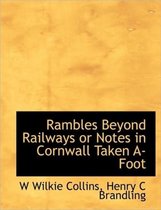 Rambles Beyond Railways or Notes in Cornwall Taken A-Foot