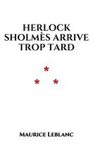 Arsène Lupin - Herlock Sholmès arrive trop tard