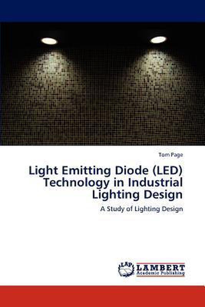 Light Emitting Diode (LED) Technology in Industrial Lighting Design - Tom Page
