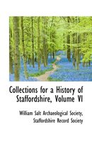 Collections for a History of Staffordshire, Volume VI