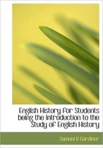 English History for Students Being the Introduction to the Study of English History