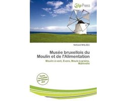 Mus E Bruxellois Du Moulin Et de L'Alimentation