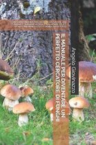 Manuali Sui Funghi-Il Manuale Per Diventare Un Perfetto Cercatore Di Funghi