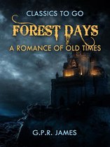 Classics To Go - Forest Days: A Romance of Old Times