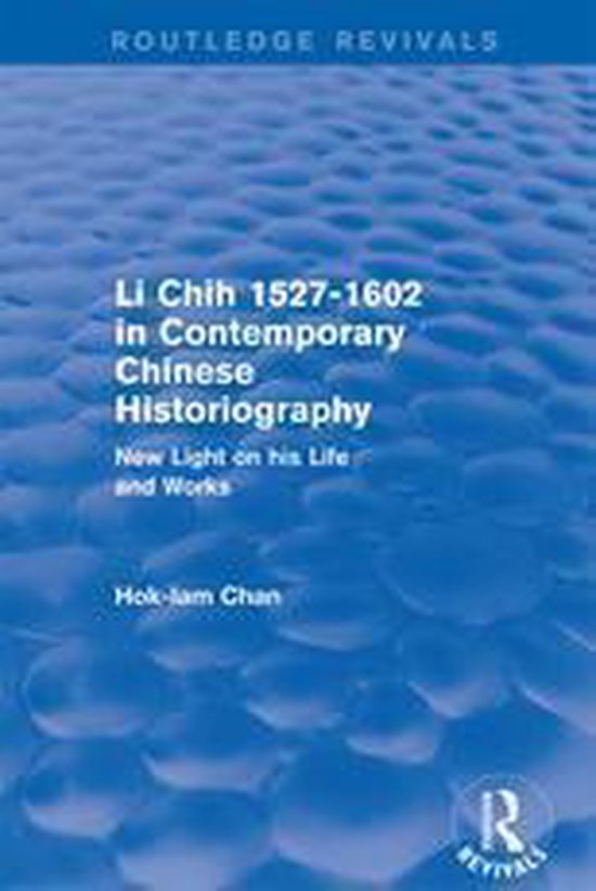 Routledge Revivals - Revival: Li Chih 1527-1602 in Contemporary Chinese Historiography (1980)