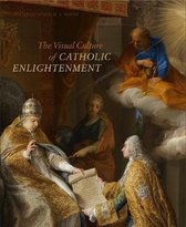 Visual Culture Of Catholic Enlightenment