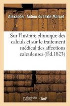 Essai Sur l'Histoire Chimique Des Calculs Et Sur Le Traitement Médical Des Affections Calculeuses