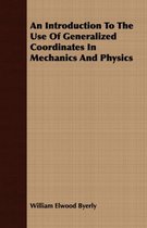 An Introduction To The Use Of Generalized Coordinates In Mechanics And Physics
