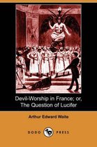 Devil-Worship in France; Or, the Question of Lucifer (Dodo Press)