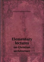 Elementary lectures on Christian architecture
