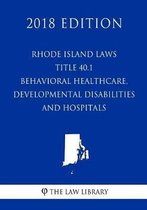 Rhode Island Laws - Title 40.1 - Behavioral Healthcare, Developmental Disabilities and Hospitals (2018 Edition)