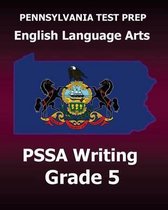 PENNSYLVANIA TEST PREP English Language Arts PSSA Writing Grade 5